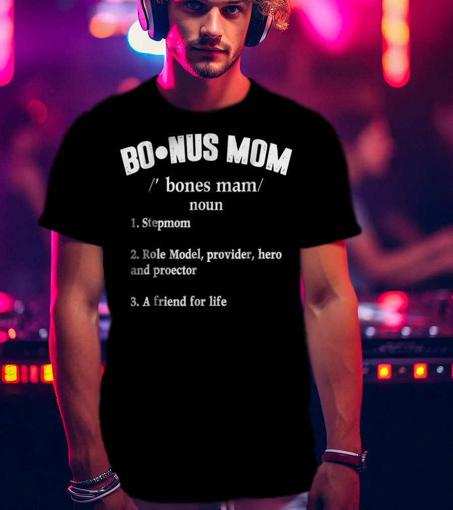 Bonus Mom Stepmom Role Model Provider Hero Protector Friend For Life T-Shirt