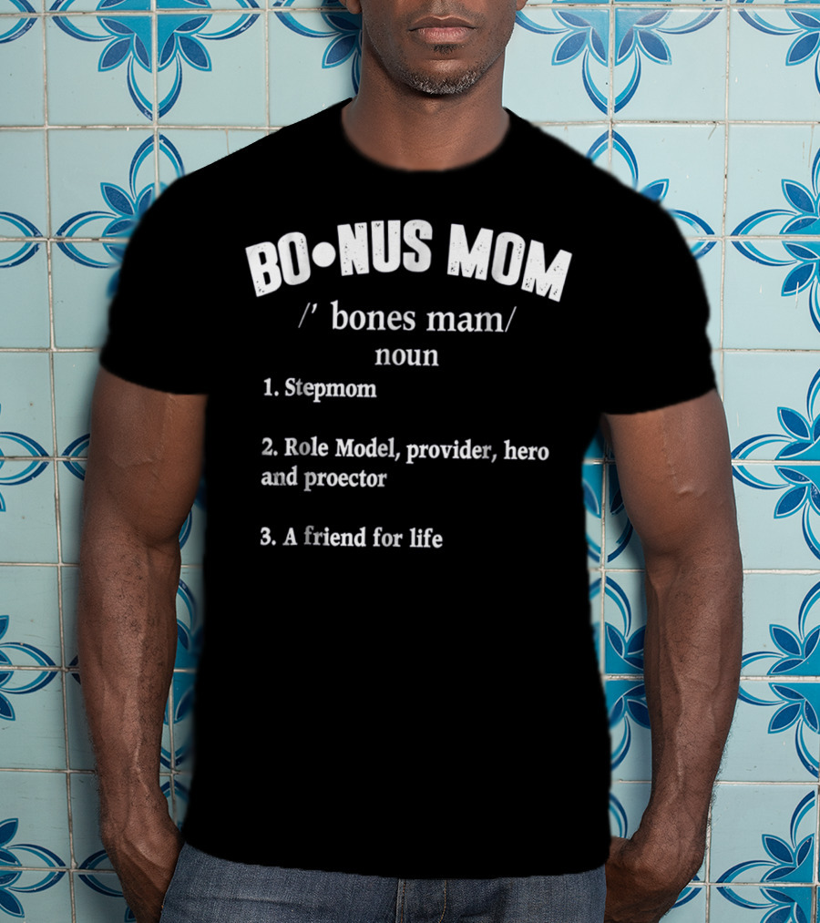 Bonus Mom Stepmom Role Model Provider Hero Protector Friend For Life T-Shirt