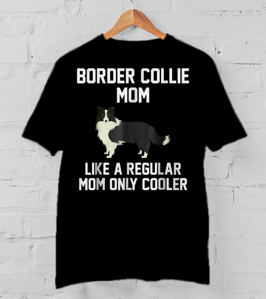 Border Collie Mom Like A Regular Mom Only Cooler T-Shirt