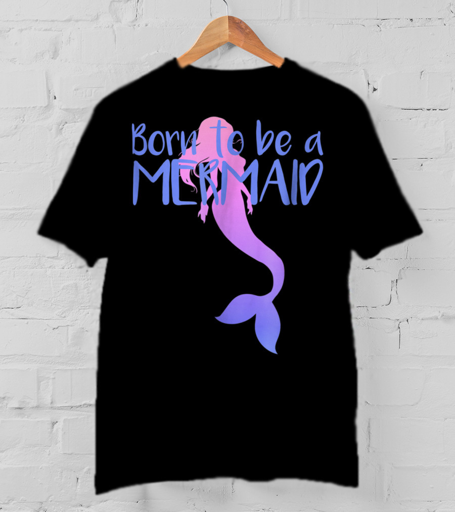 Born To Be A Mermaid Lover Cute T-Shirt