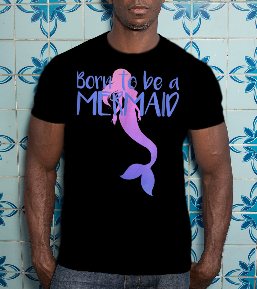 Born To Be A Mermaid Lover Cute T-Shirt