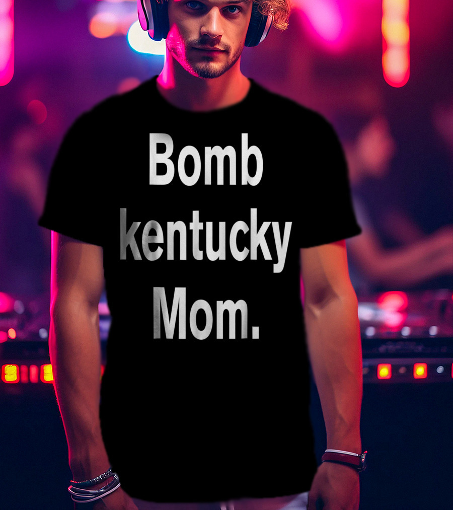 Bomb Kentucky Mom T-Shirt