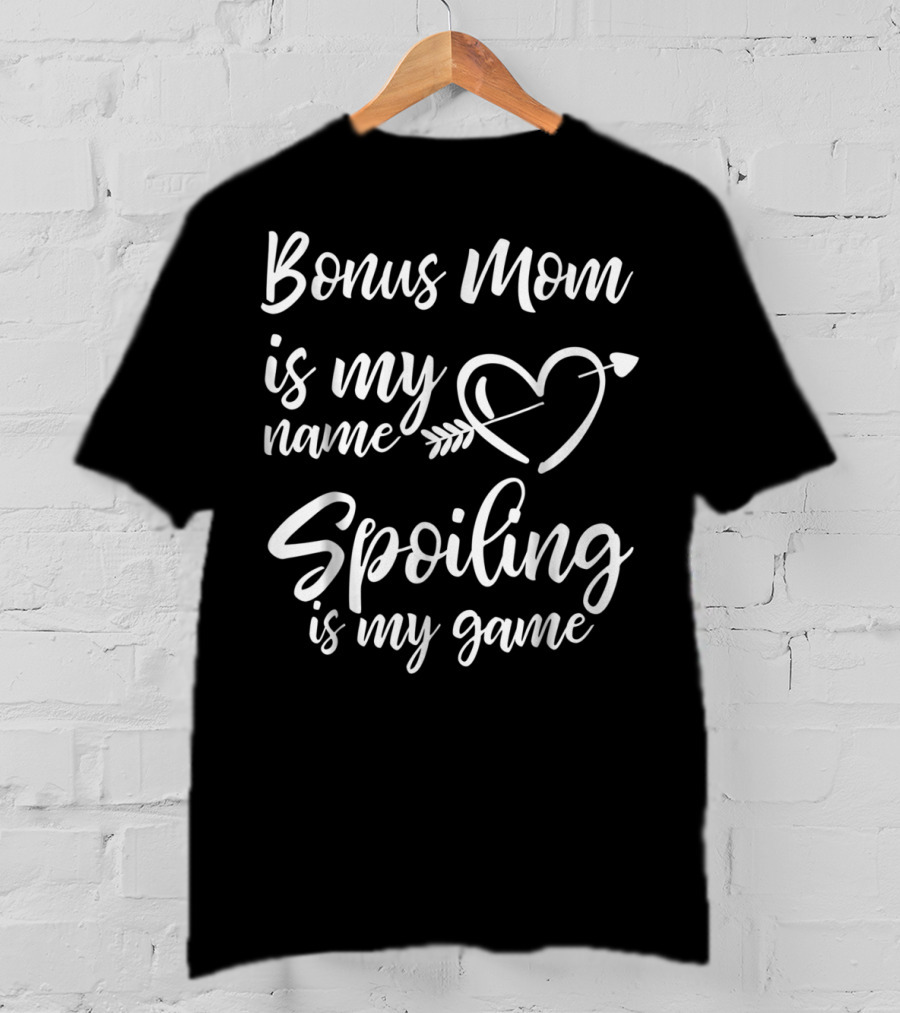 Bonus Mom Is My Name Heart Spoiling Is My Game T-Shirt