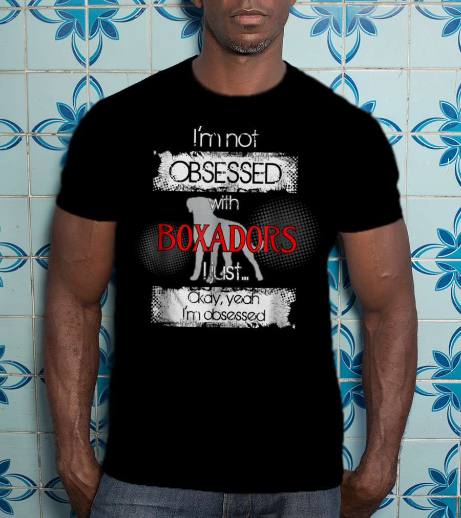 I'm Not Obsessed With Boxadors Okay Yeah I'm Obsessed T-Shirt