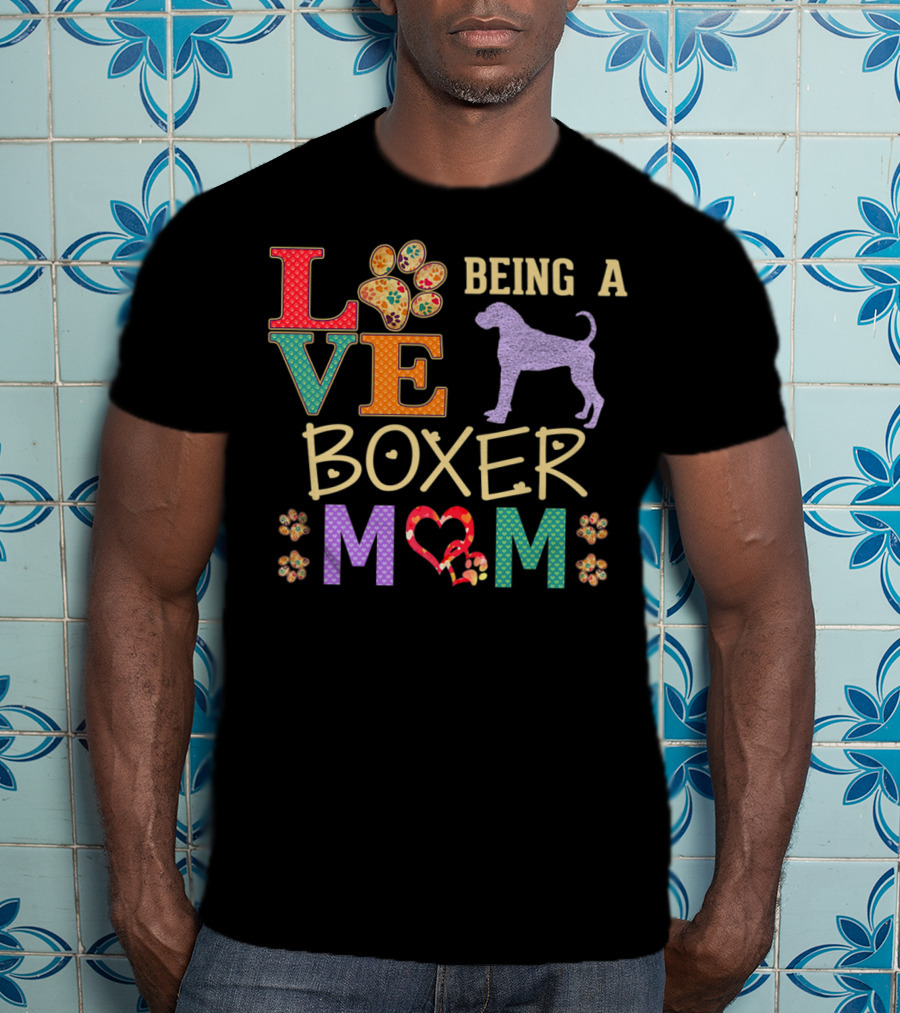 Love Being A Boxer Dog Mom T-Shirt