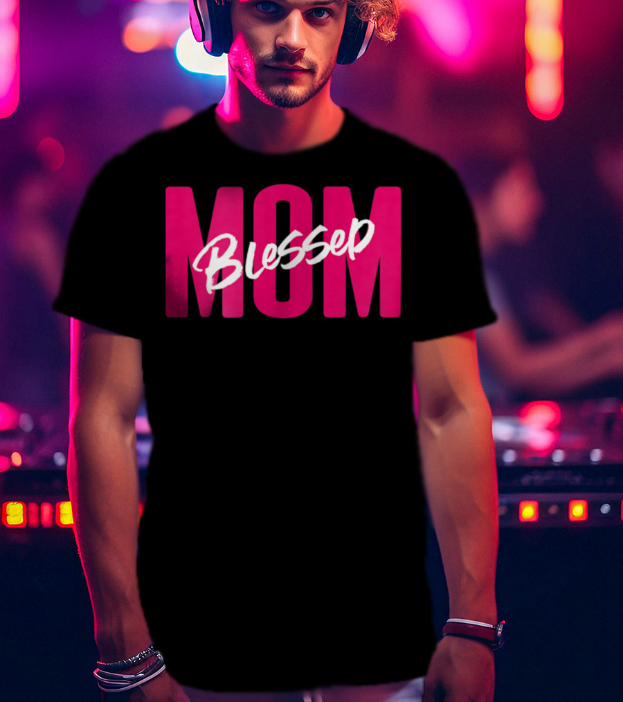 Blessed Mom Blessed T-Shirt