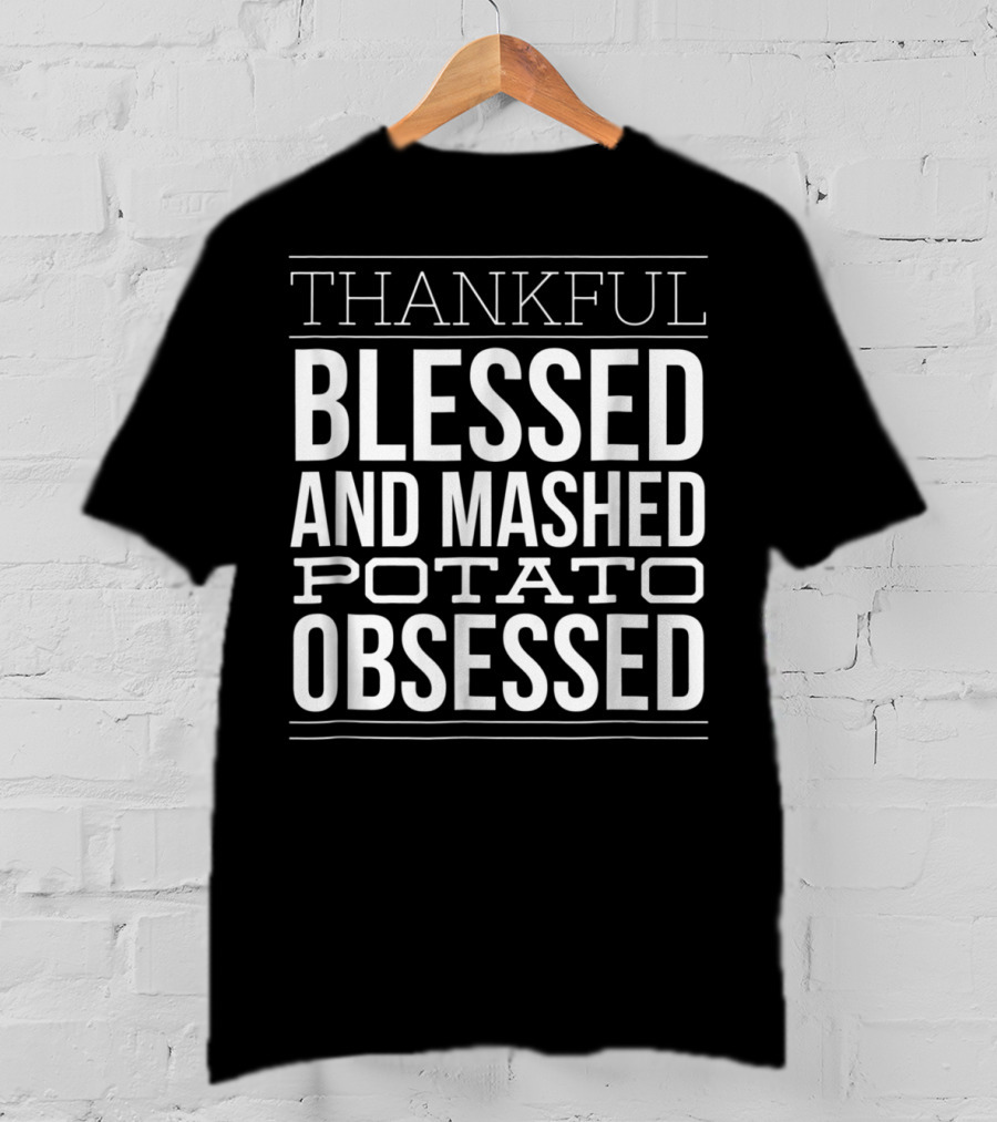 Thankful Blessed And Mashed Potato Obsessed Christian Thanksgiving Dinner Mom T-Shirt