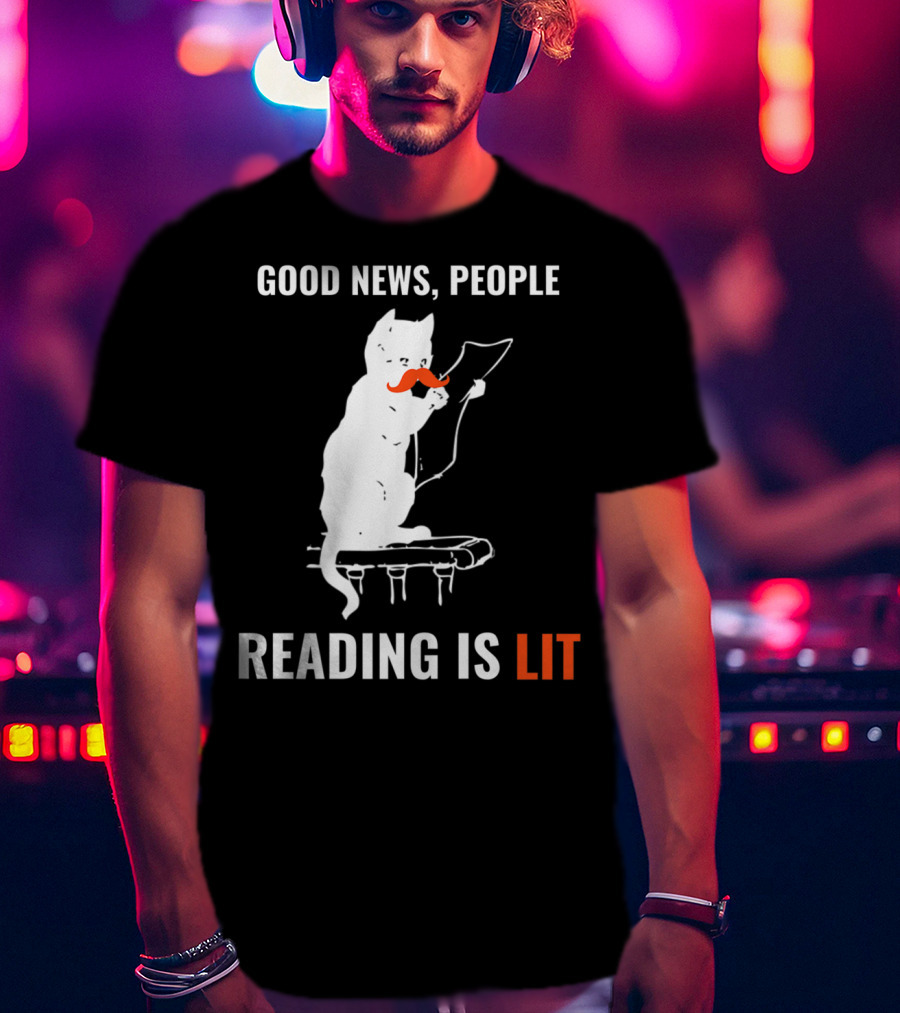 Good News People Cat Reading Is Lit Book Nerd Funny Cat Librarian Cat Mom28 T-Shirt