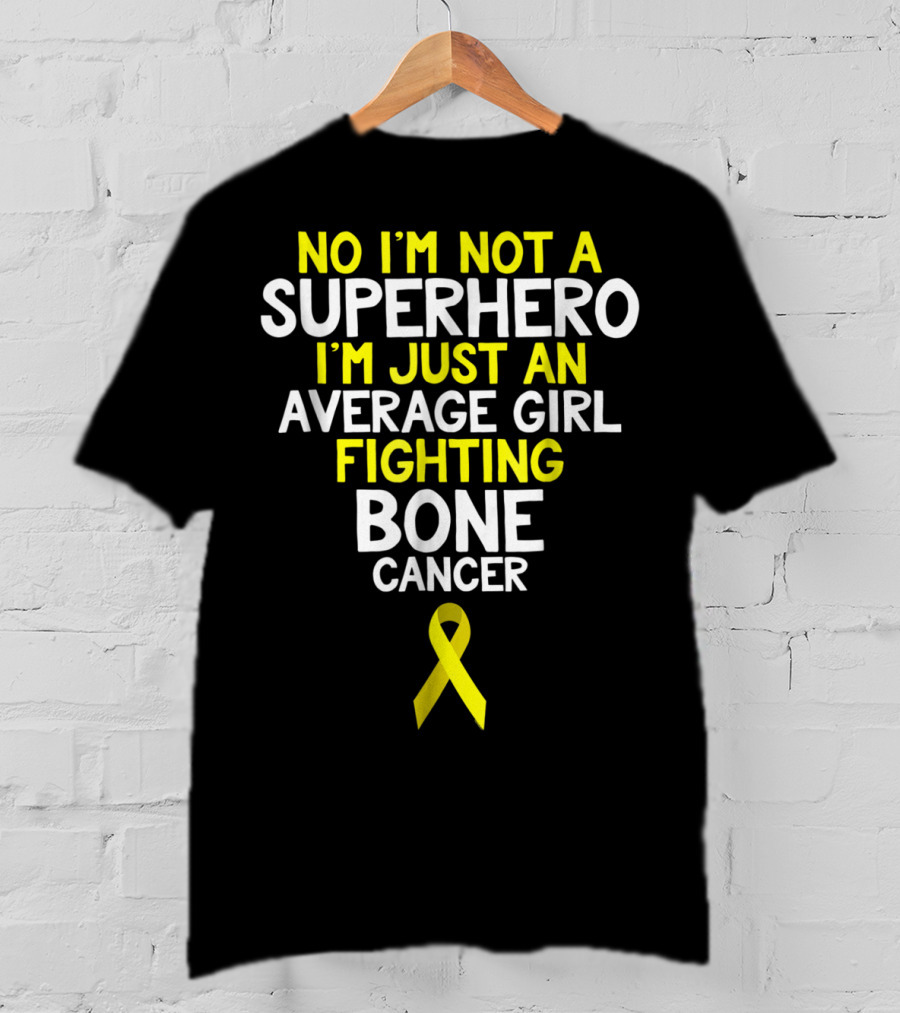 No I'm Not A Superhero I'm Just An Average Girl Fighting Bone Cancer T-Shirt
