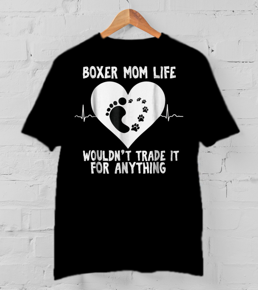 Boxer Mom Life Wouldn't Trade It For Anything Footprint And Pawprint Heartbeat T-Shirt
