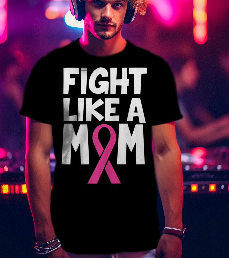 Fight Like A Mom Breast Cancer Awareness Pink T-Shirt