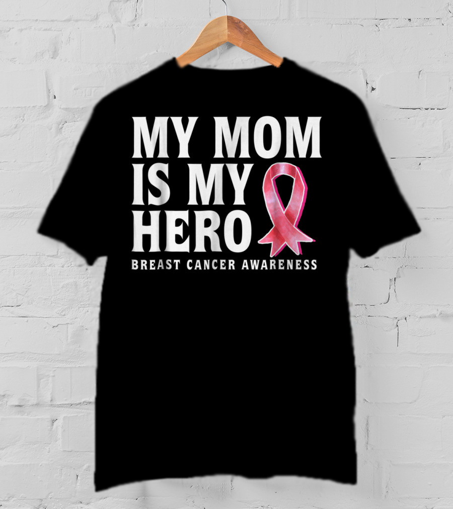 My Mom Is My Hero Breast Cancer Awareness T-Shirt