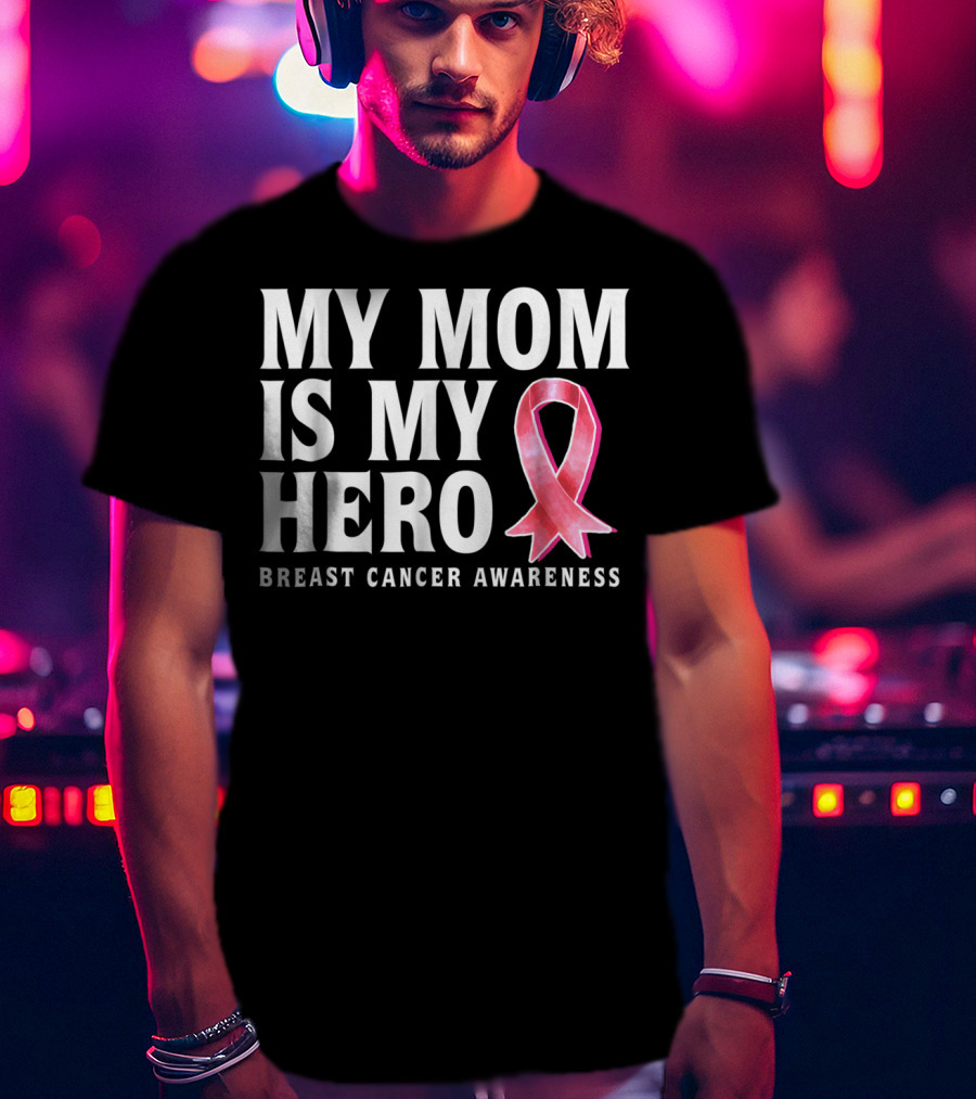 My Mom Is My Hero Breast Cancer Awareness T-Shirt