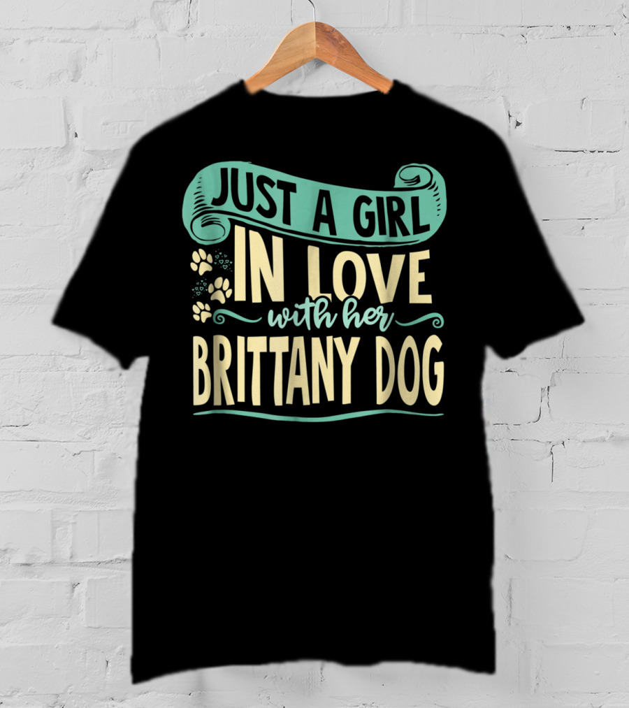 Just A Girl In Love With Her Brittany Dog T-Shirt
