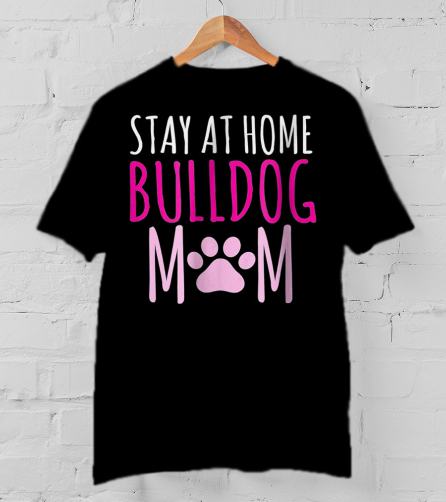 Stay At Home Bulldog Mom T-Shirt