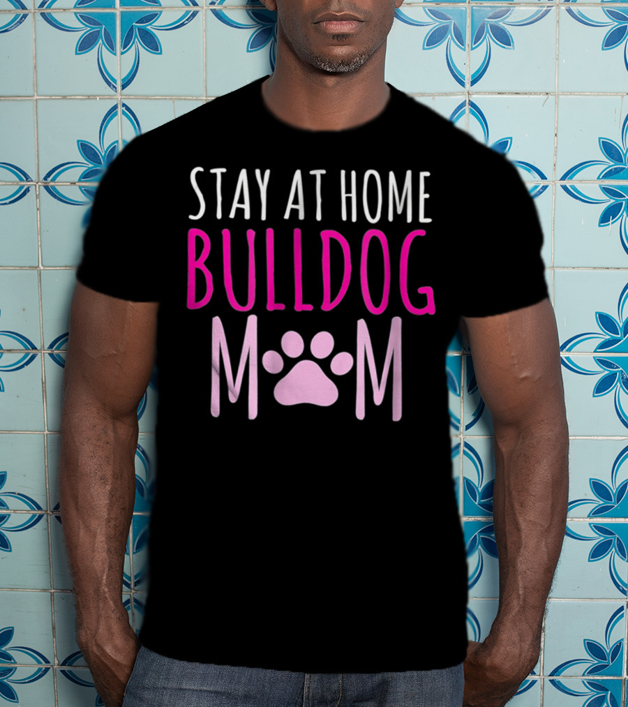 Stay At Home Bulldog Mom T-Shirt