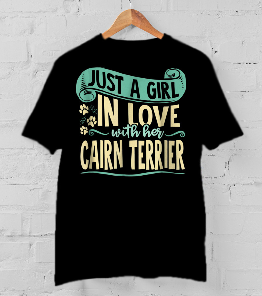 Just A Girl IN Love With Her Cairn Terrier T-Shirt
