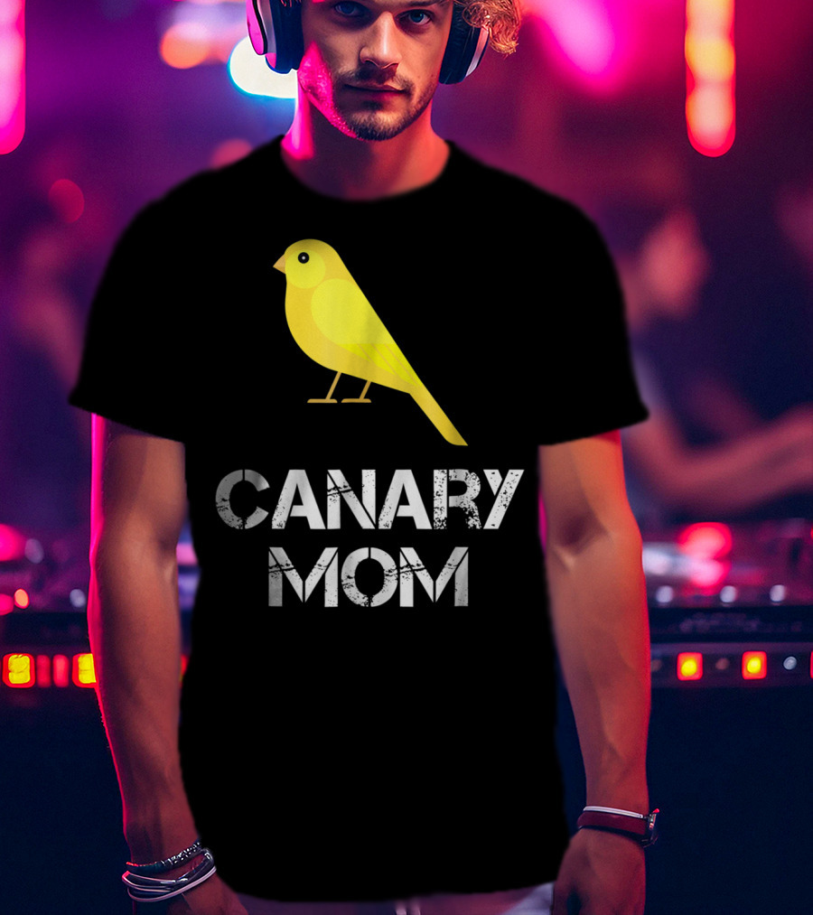 CANARY MOM Bird Owner Mother's Day Gift T-Shirt