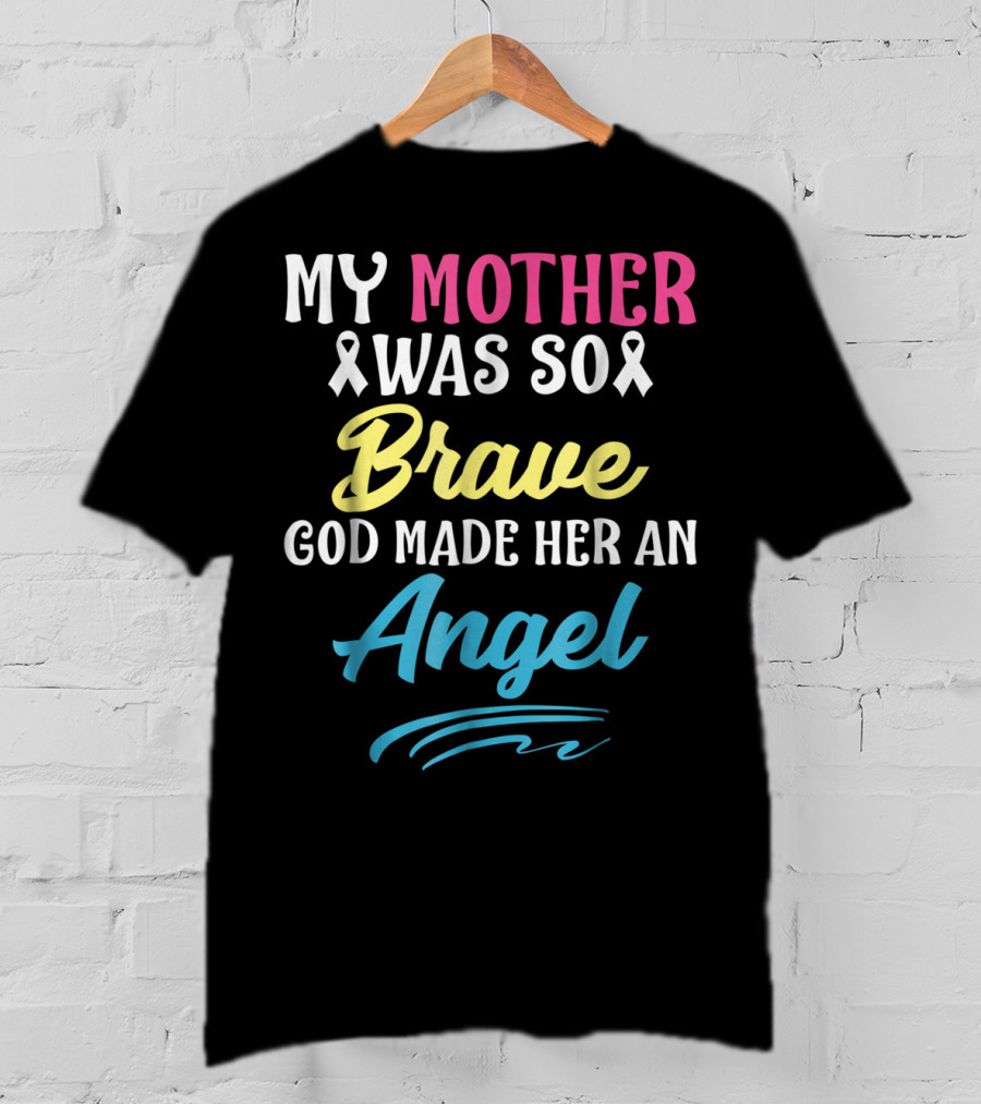My Mother Was So Brave God Made Her An Angel T-Shirt