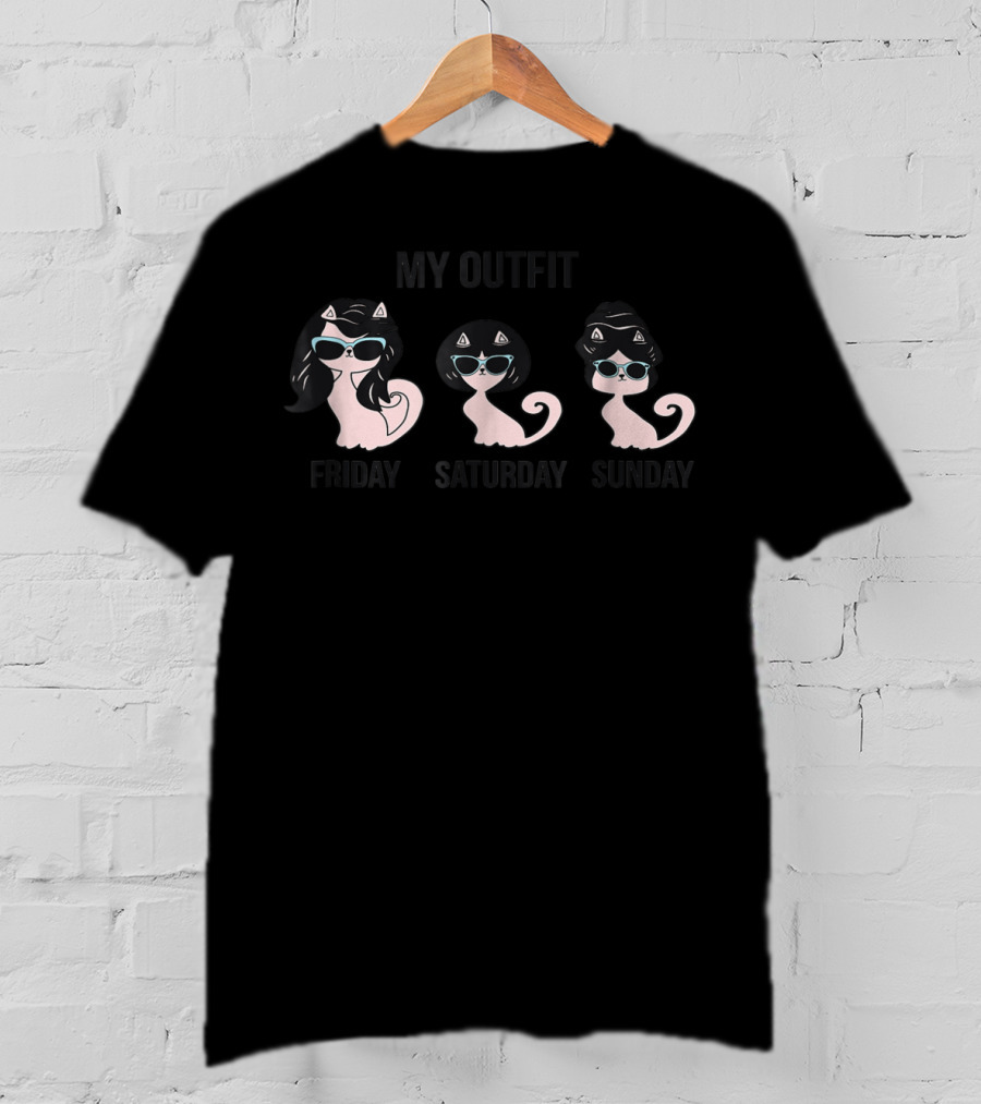 My Outfit Funny Cat Lover Cat Mom Weekend Kitten Friday Saturday Sunday T-Shirt