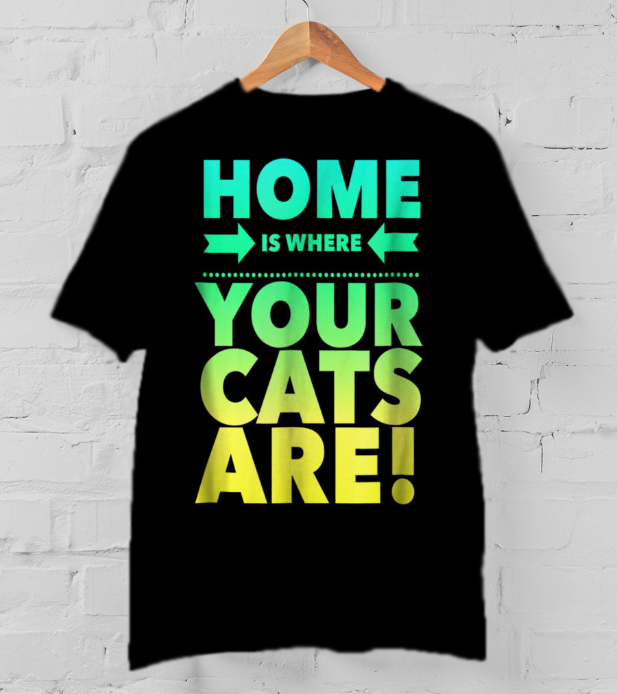 Home Is Where Your Cats Are Cat Mom Cat Dad T-Shirt