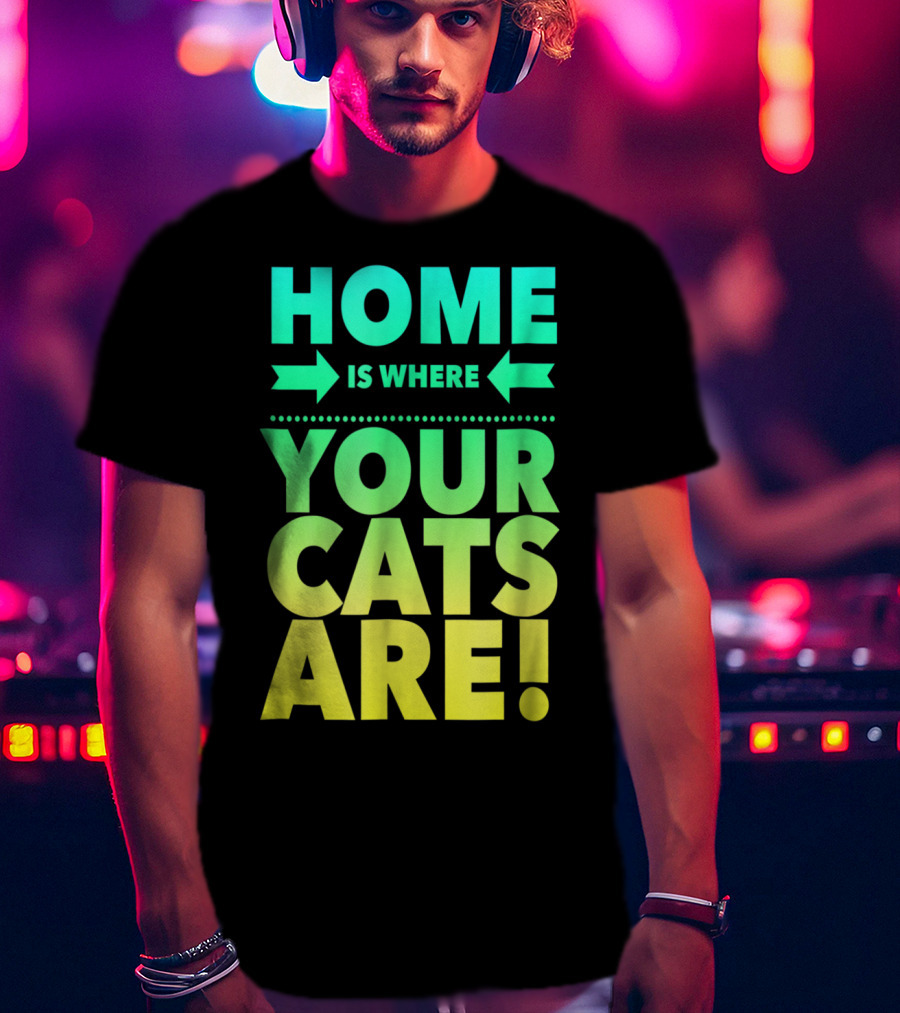 Home Is Where Your Cats Are Cat Mom Cat Dad T-Shirt