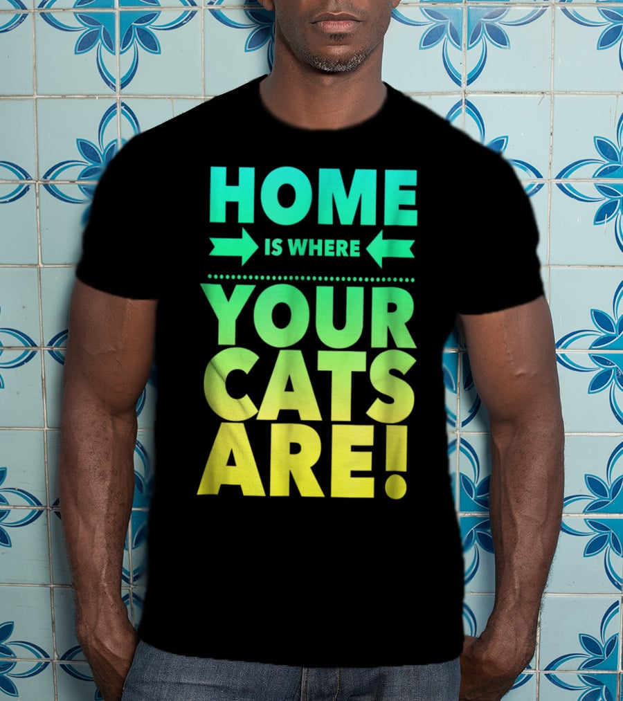 Home Is Where Your Cats Are Cat Mom Cat Dad T-Shirt