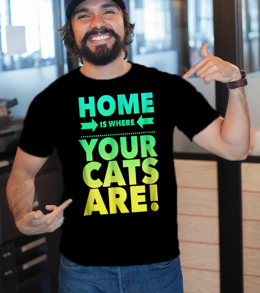 Home Is Where Your Cats Are Cat Mom Cat Dad T-Shirt