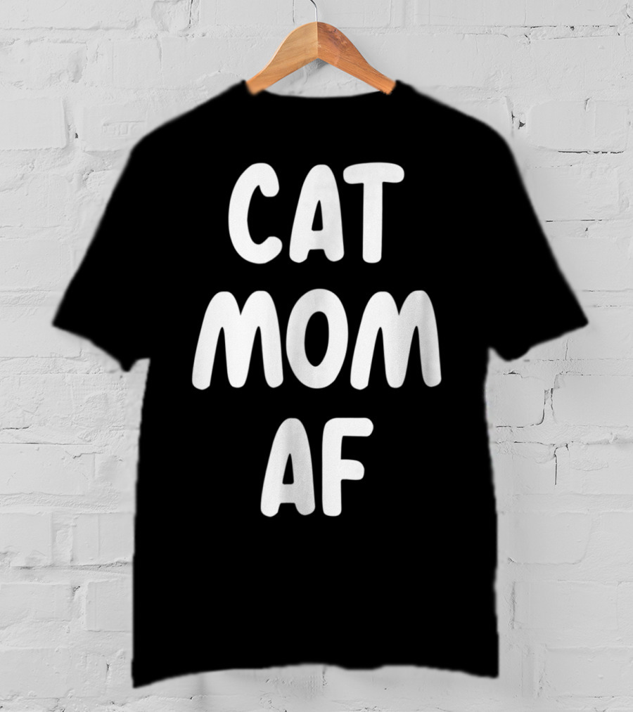 Cat Mom AF Sarcastic Funny Pets Womens T-Shirt