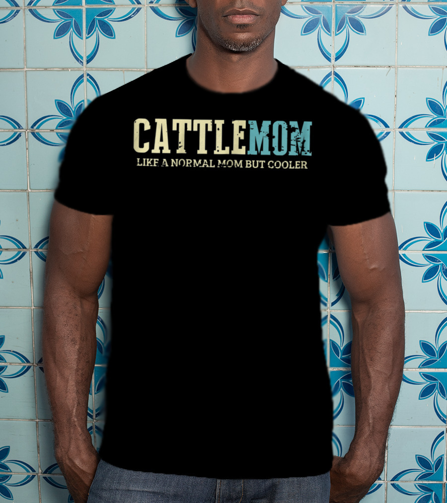 Cattle Mom Like A Normal Mom But Cooler T-Shirt