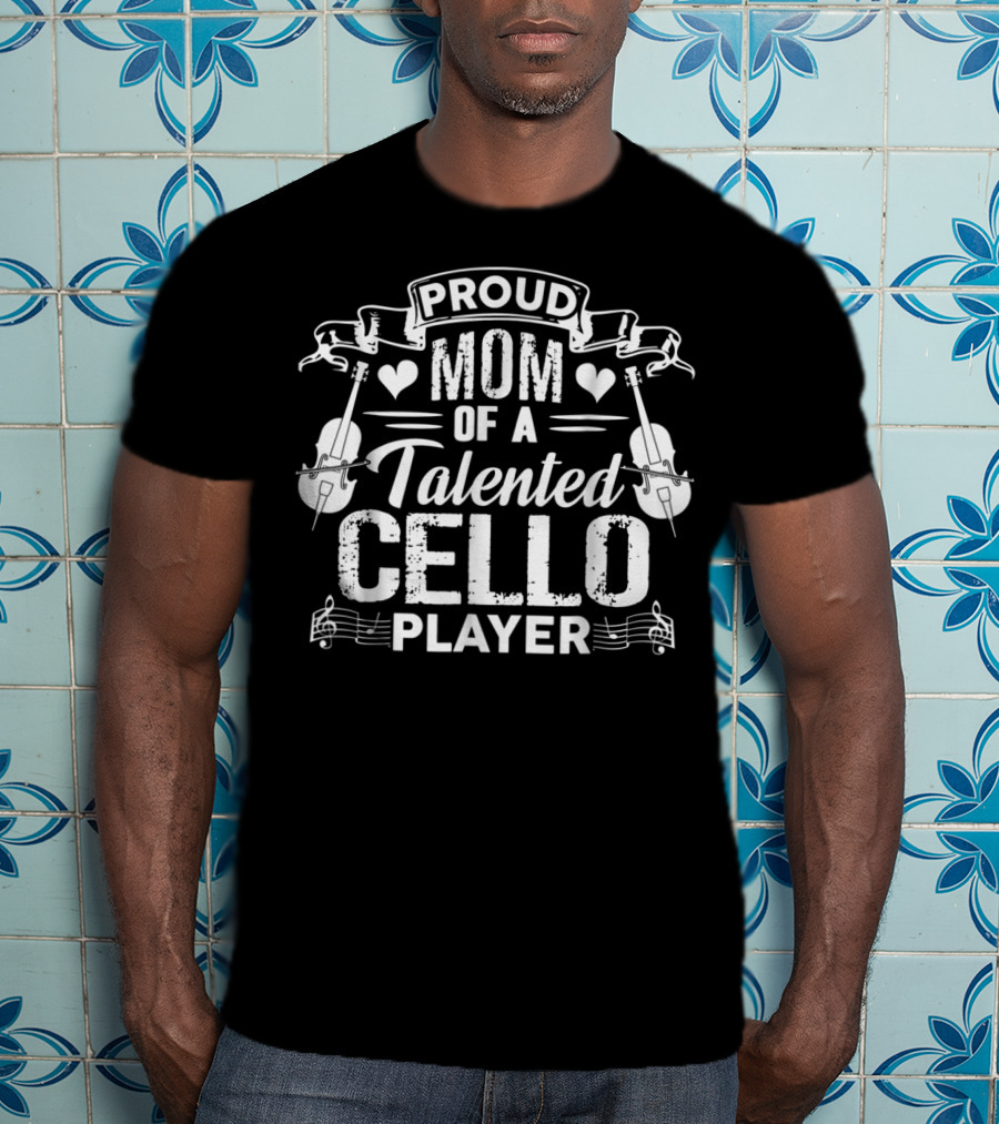 Proud Mom Of A Talented Cello Player T-Shirt