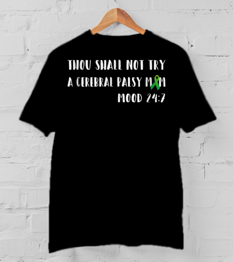 Thou Shall Not Try A Cerebral Palsy Mom Mood 24:7 Ribbon Awareness T-Shirt