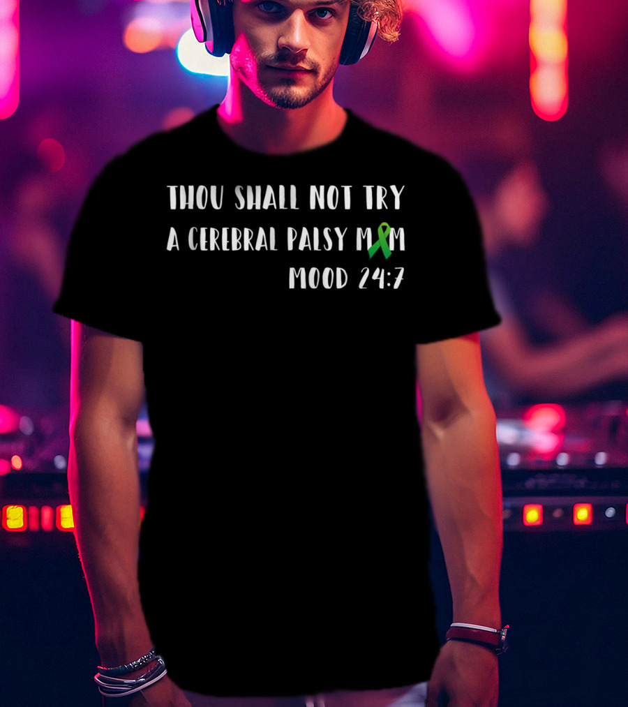 Thou Shall Not Try A Cerebral Palsy Mom Mood 24:7 Ribbon Awareness T-Shirt