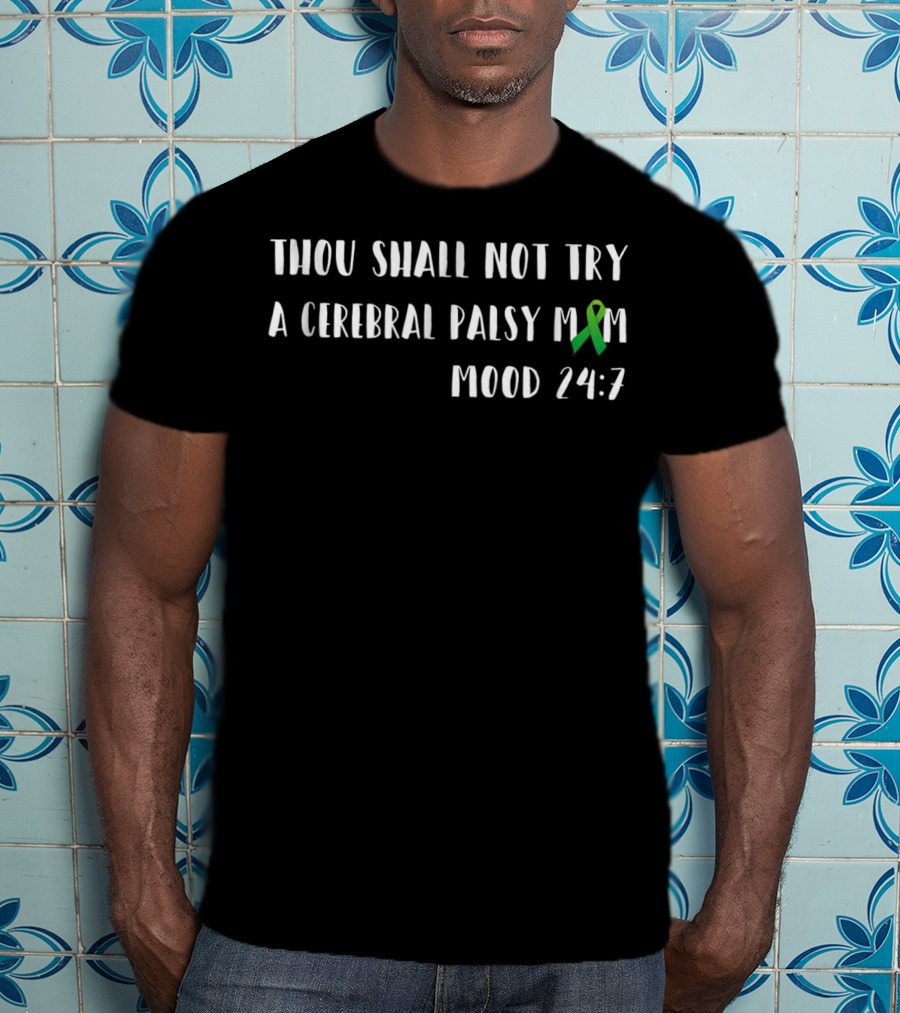Thou Shall Not Try A Cerebral Palsy Mom Mood 24:7 Ribbon Awareness T-Shirt