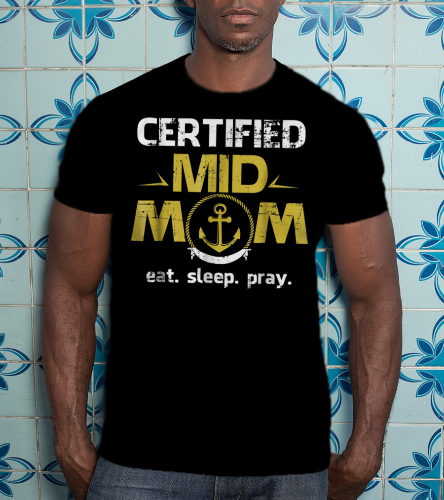 Certified Mid Mom Eat Sleep Pray Anchor T-Shirt