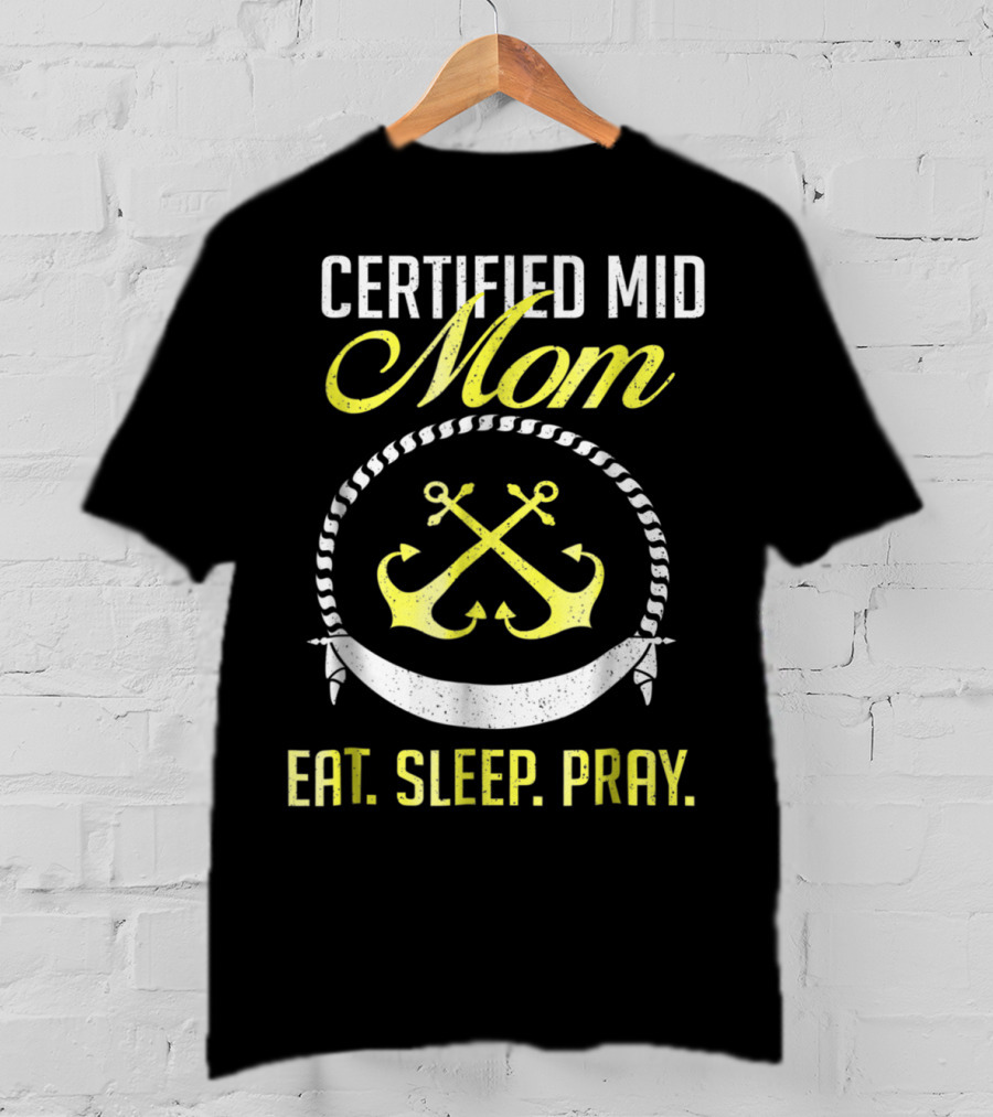 Certified MID Mom Eat Sleep Pray Naval Anchors T-Shirt