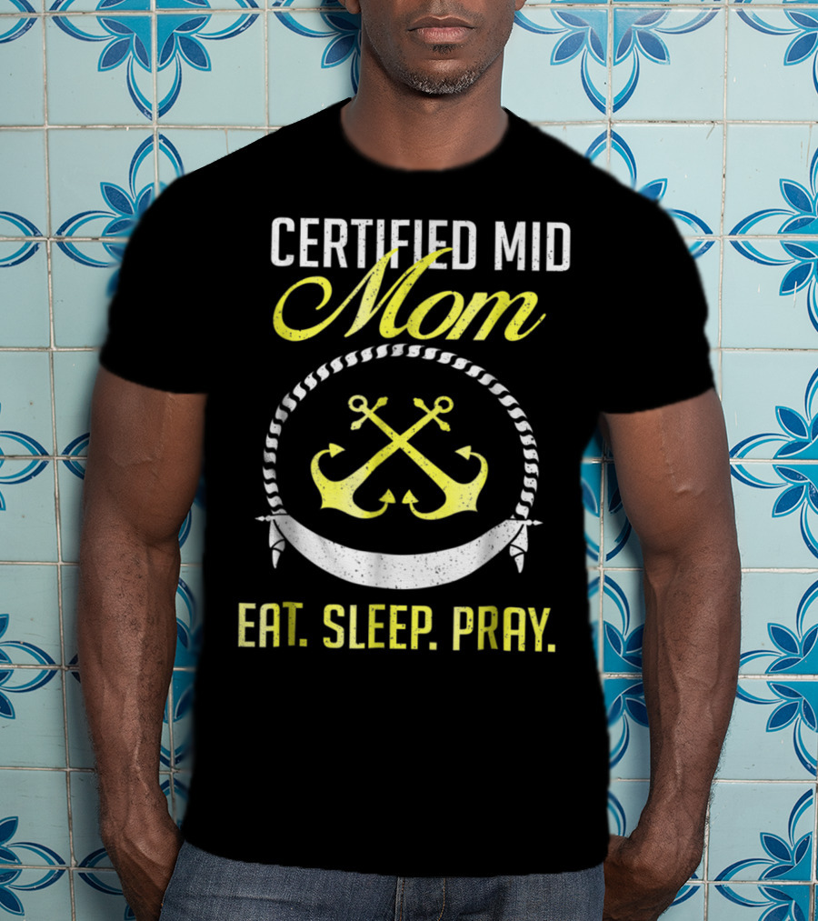 Certified MID Mom Eat Sleep Pray Naval Anchors T-Shirt