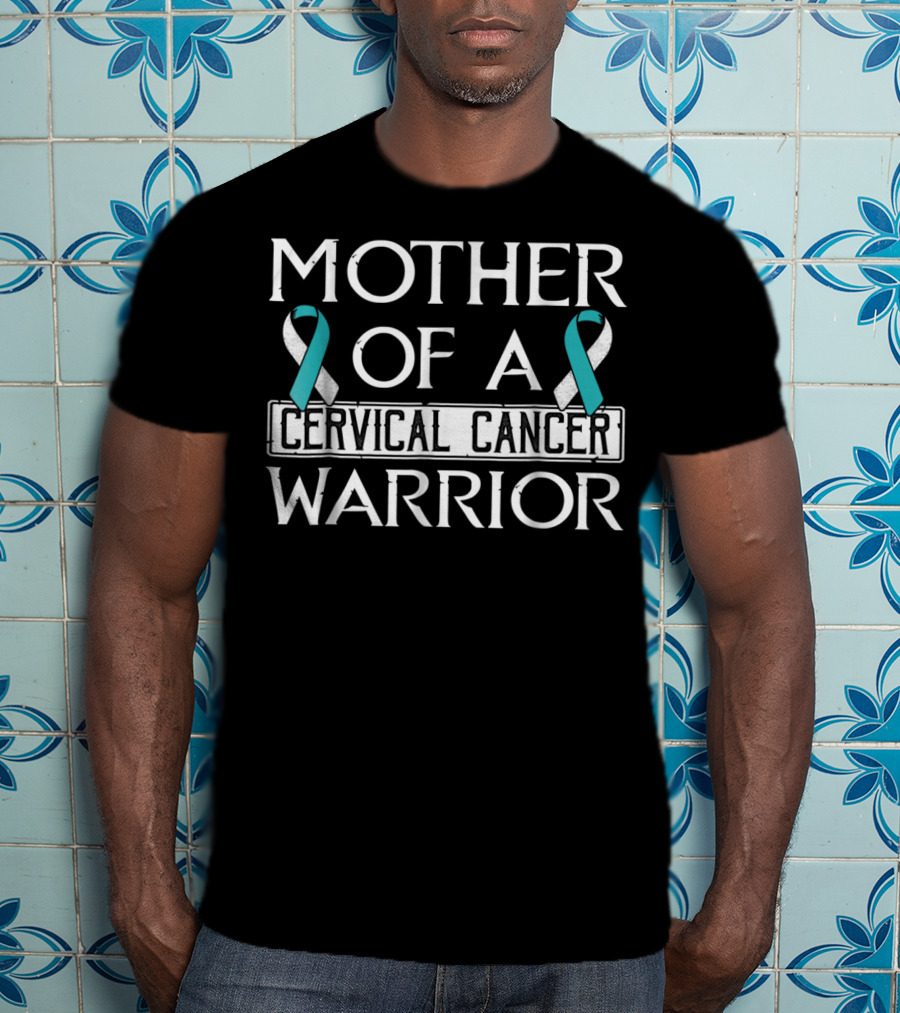 Mother Of A Cervical Cancer Warrior T-Shirt