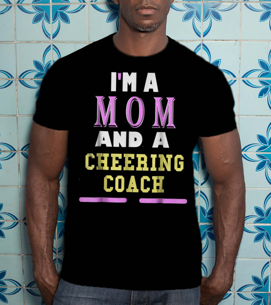 I'm A Mom And A Cheering Coach T-Shirt