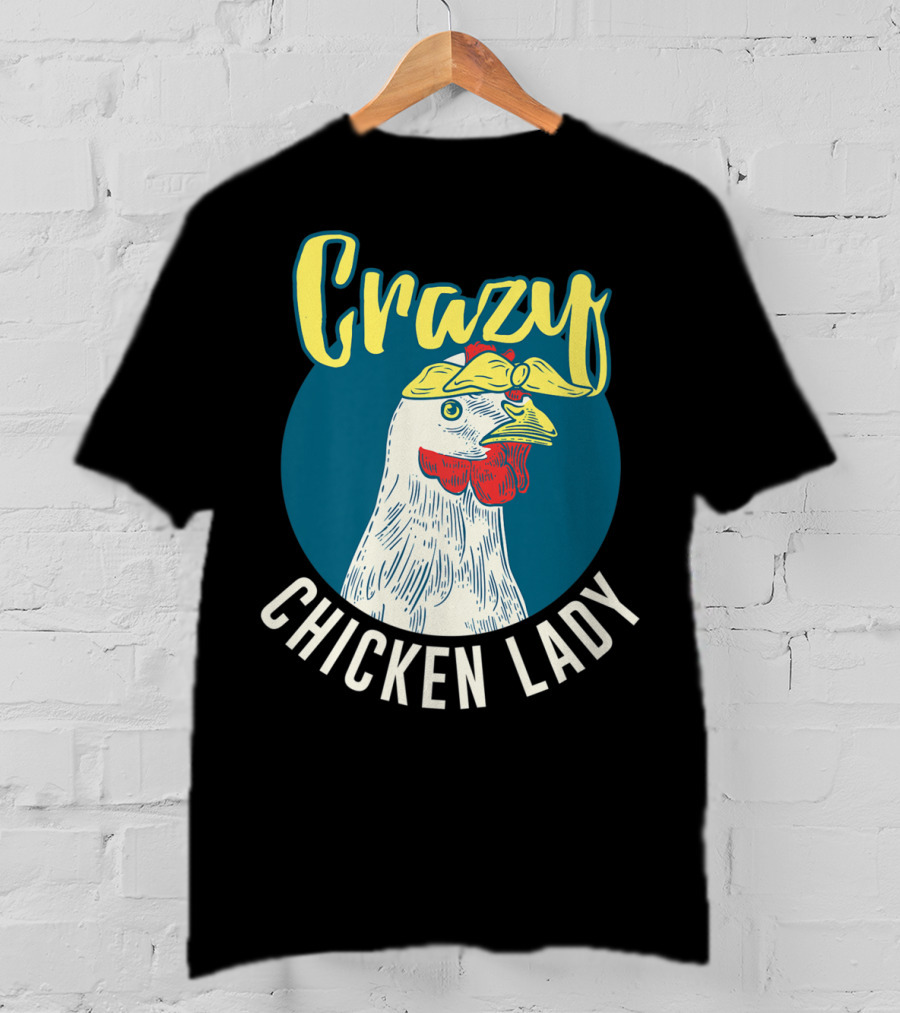 Crazy Chicken Lady Hen Whisperer Mom Farmer T-Shirt