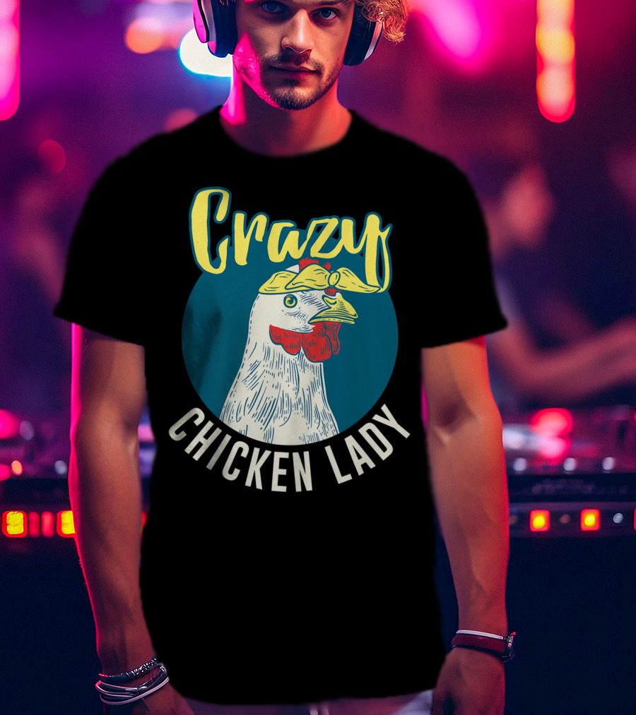 Crazy Chicken Lady Hen Whisperer Mom Farmer T-Shirt