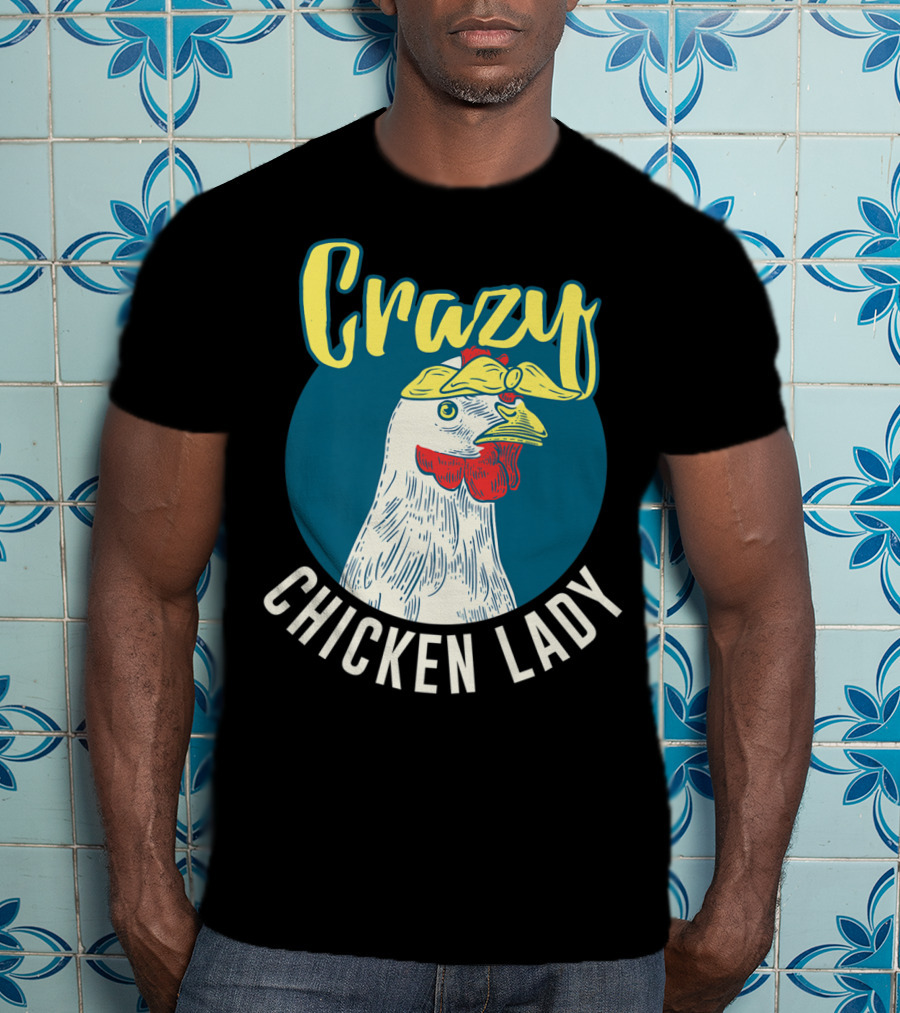Crazy Chicken Lady Hen Whisperer Mom Farmer T-Shirt
