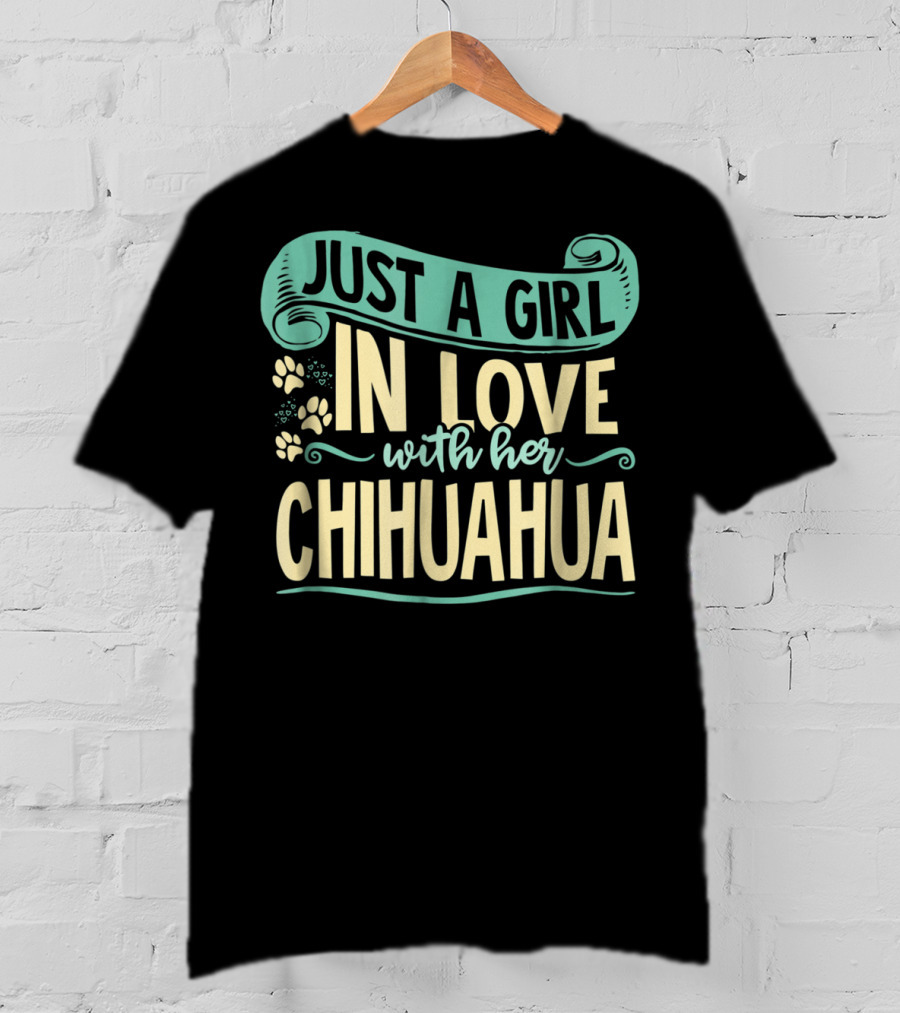 Just A Girl In Love With Her Chihuahua T-Shirt