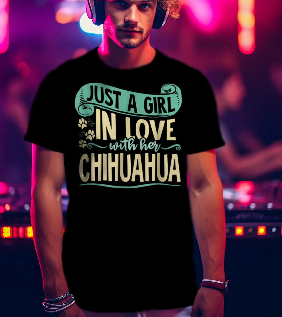 Just A Girl In Love With Her Chihuahua T-Shirt