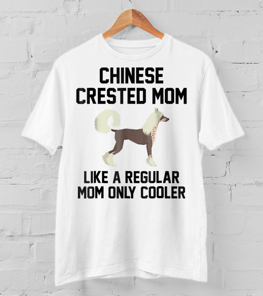 Chinese Crested Mom Like A Regular Mom Only Cooler T-Shirt