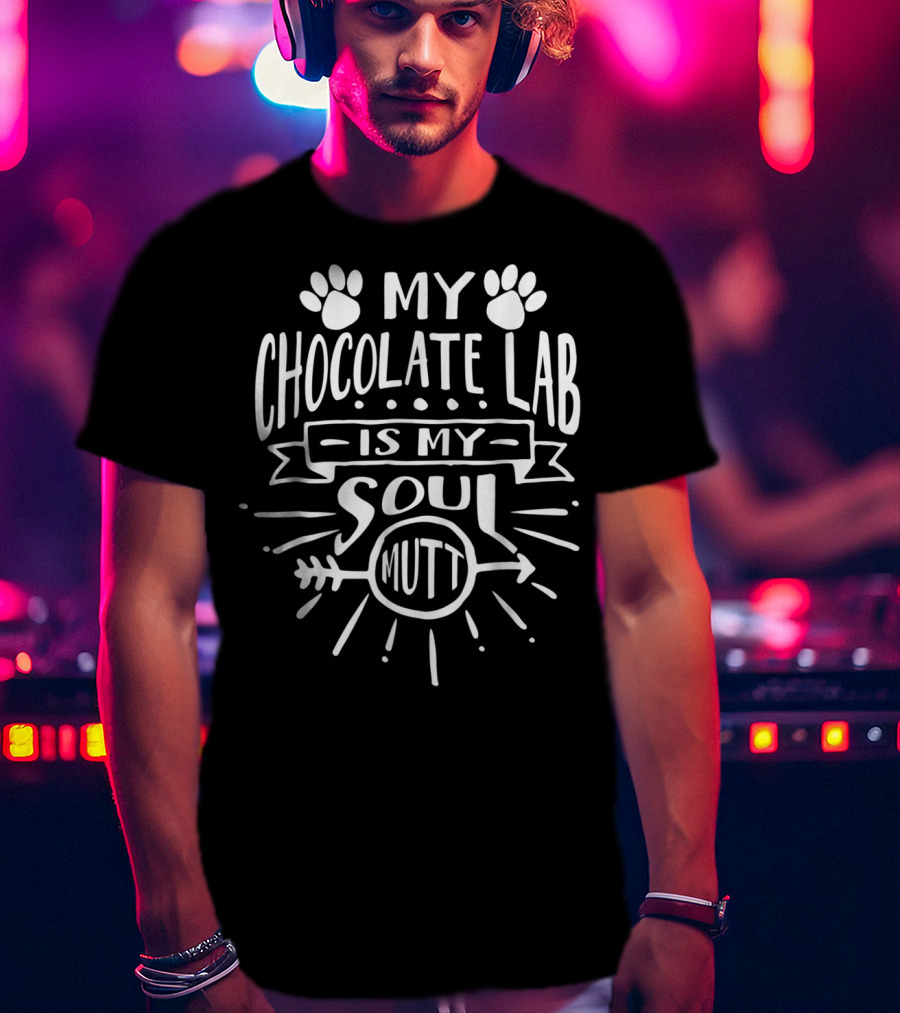 Chocolate Lab Mom My Chocolate Lab Is My Soul Mutt Paws And Arrow T-Shirt