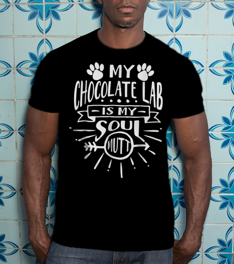 Chocolate Lab Mom My Chocolate Lab Is My Soul Mutt Paws And Arrow T-Shirt