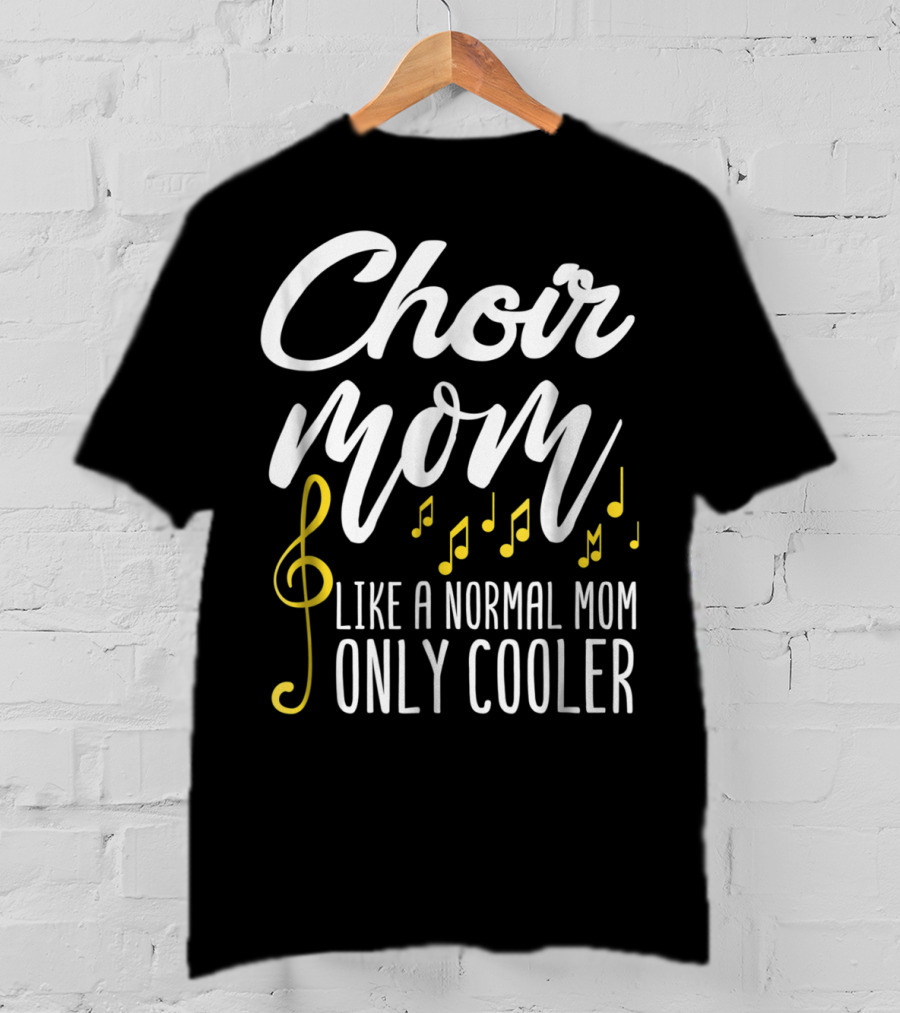 Choir Mom Like A Normal Mom Only Cooler Musical Notes Treble Clef T-Shirt