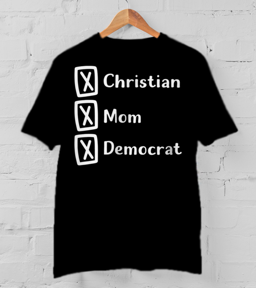 Christian Mom Democrat Fun Unique Political T-Shirt