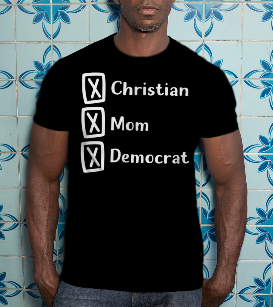 Christian Mom Democrat Fun Unique Political T-Shirt